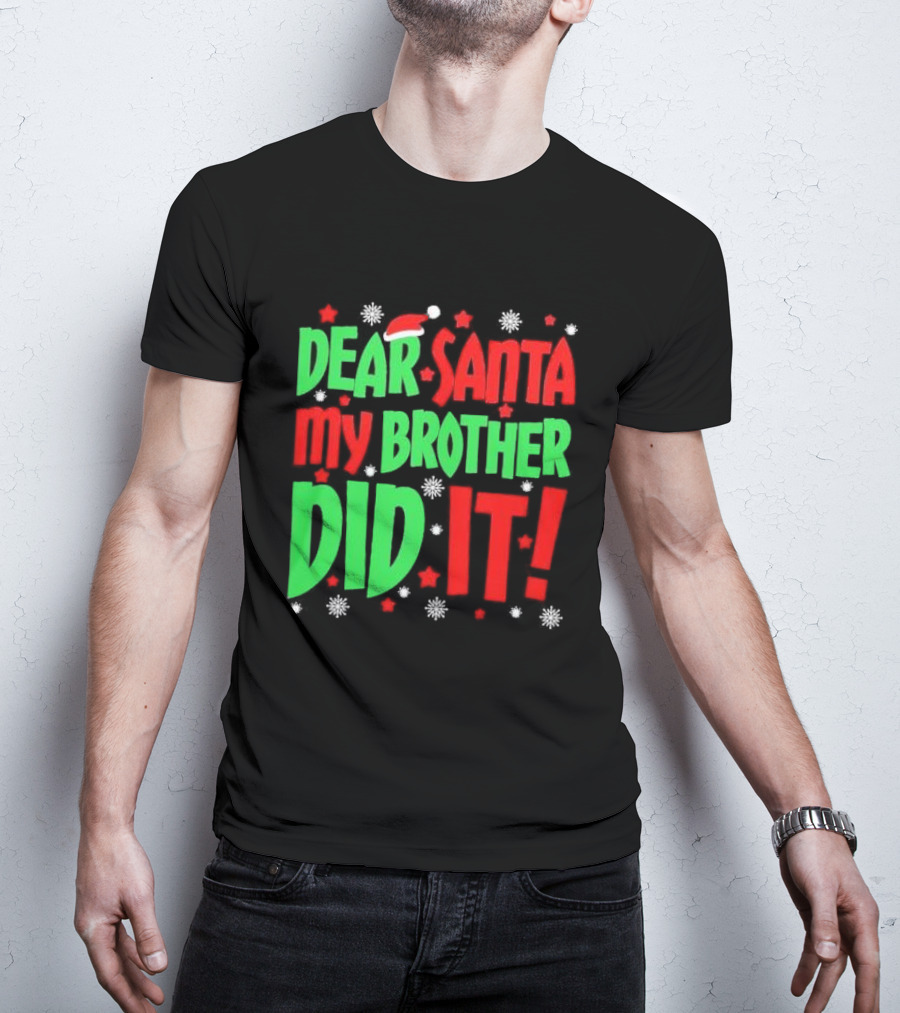 Dear Santa My Brother Did It With Santa Hat Stars And Snowflakes T-Shirt