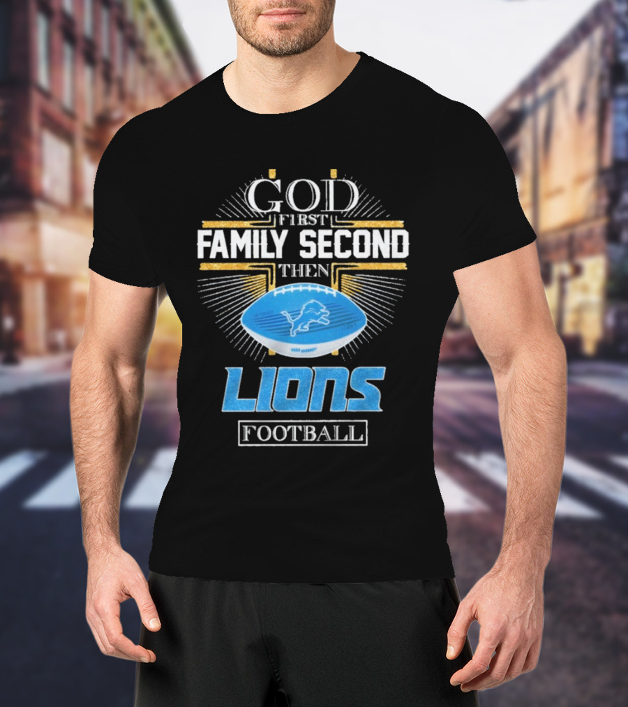 God First Family Second Then Lions Football Detroit Lioness T-Shirt