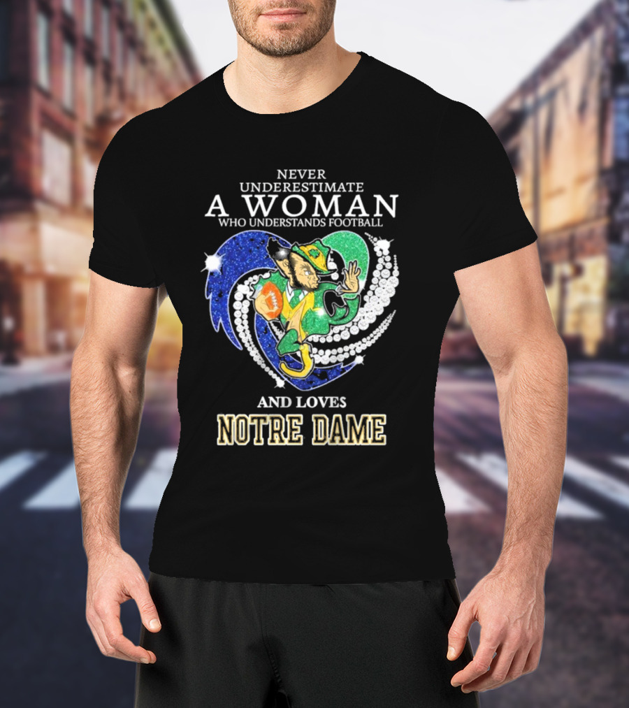 Never Underestimate A Woman Who Understands Football And Loves Notre Dame T-Shirt