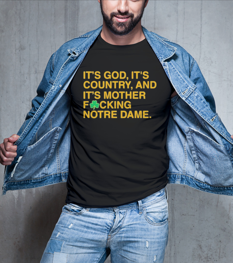 It's God It's Country And It's Mother F☘Cking Notre Dame T-Shirt