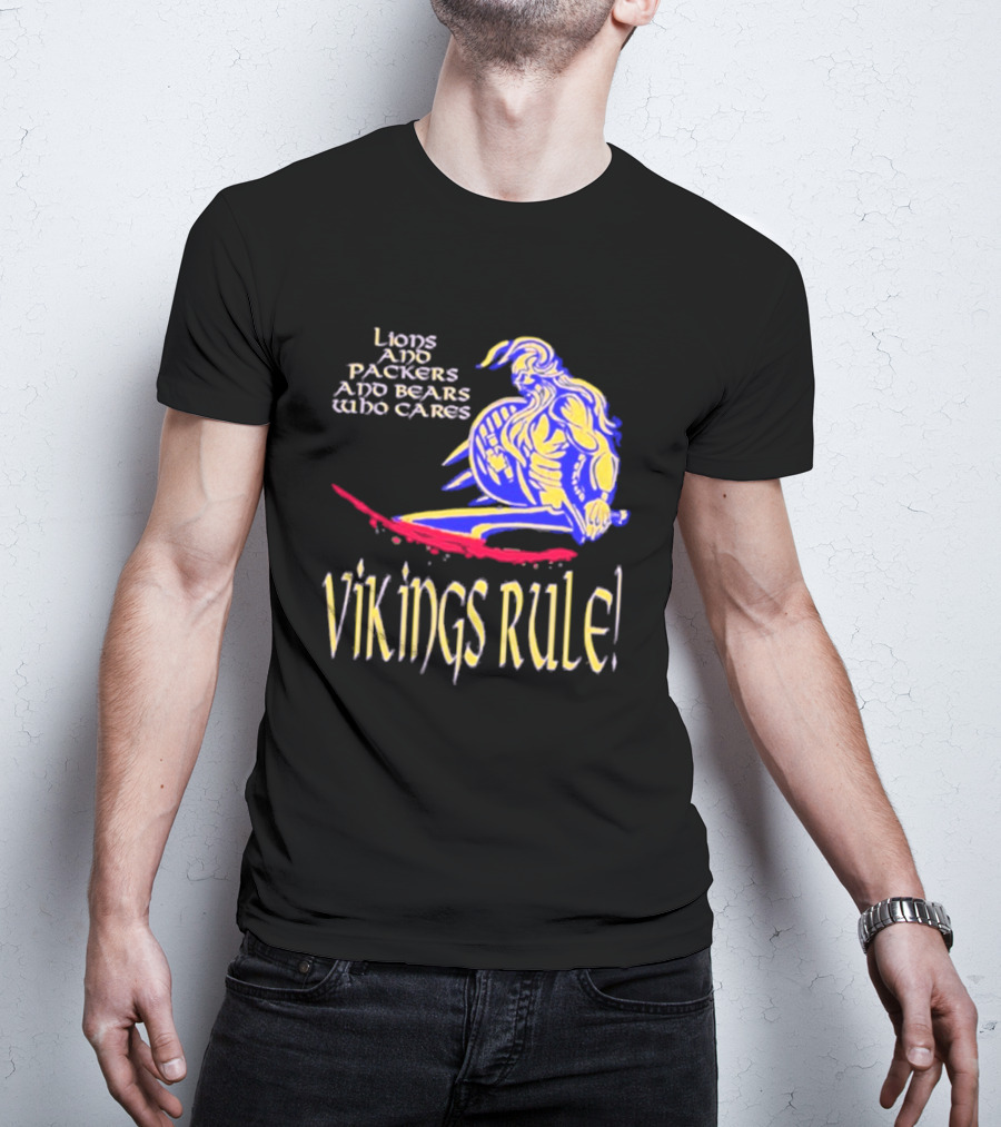 Lions And Packers And Bears Who Cares Vikings Rule Vikings Rule T-Shirt