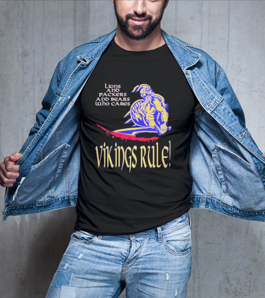 Lions And Packers And Bears Who Cares Vikings Rule Vikings Rule T-Shirt