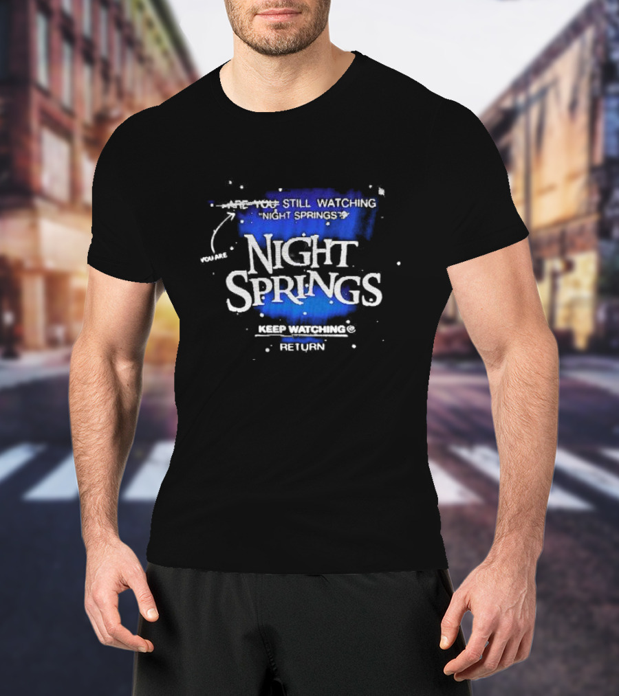 You Are Still Watching Night Springs Keep Watching Return T-Shirt