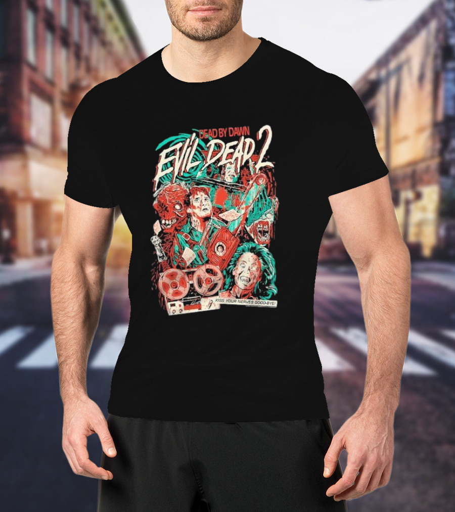 Dead By Dawn Evil Dead 2 Kiss Your Nerves Goodbye Retro Horror T-Shirt