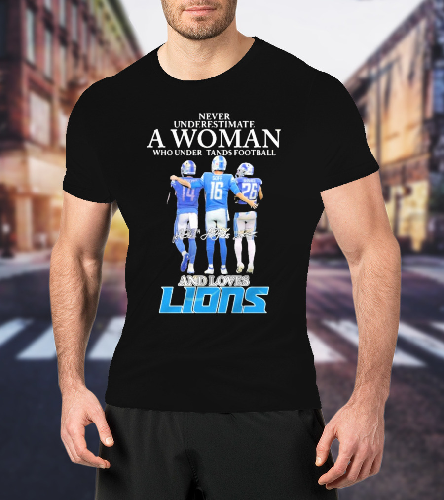 Never Underestimate A Woman Who Understands Football And Loves Lions T-Shirt