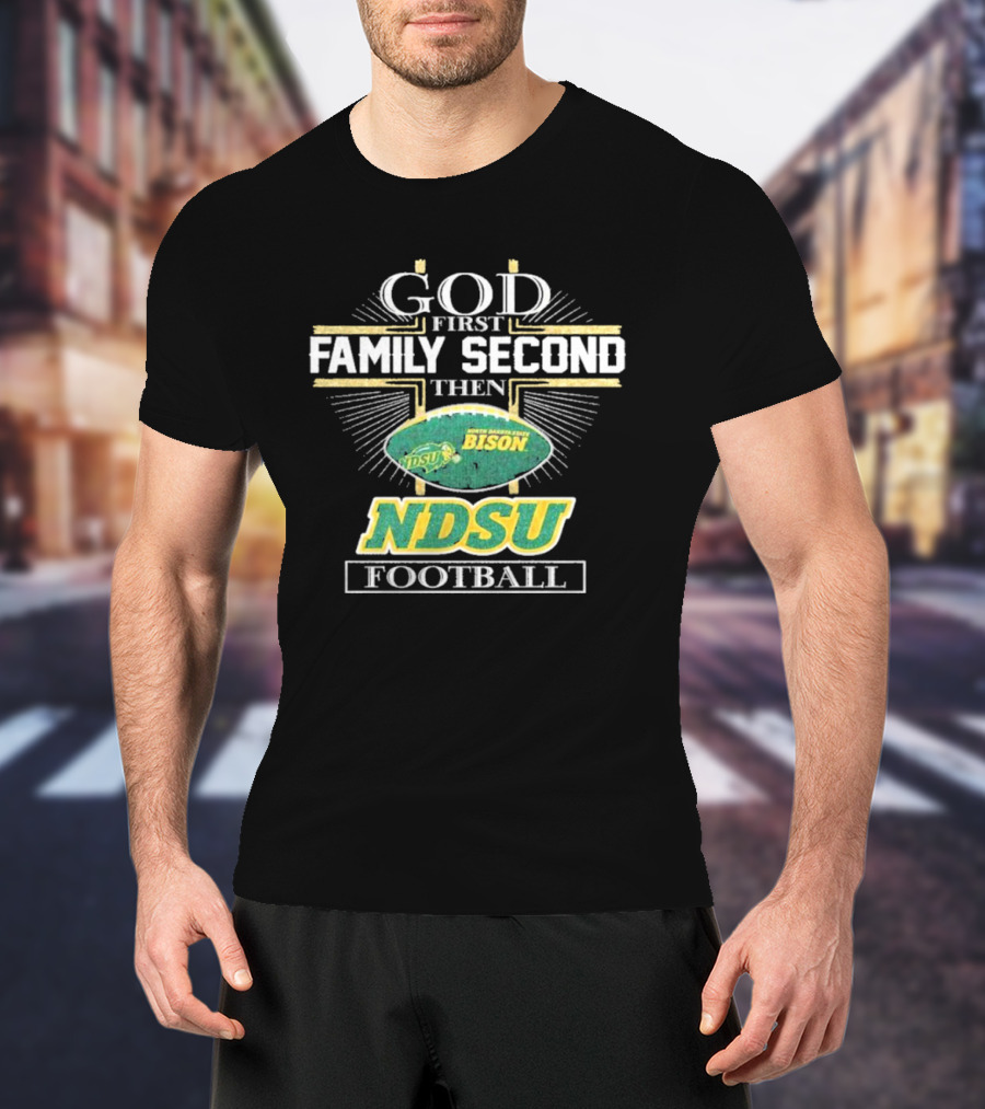 God First Family Second Then North Dakota State Bison NDSU Football T-Shirt