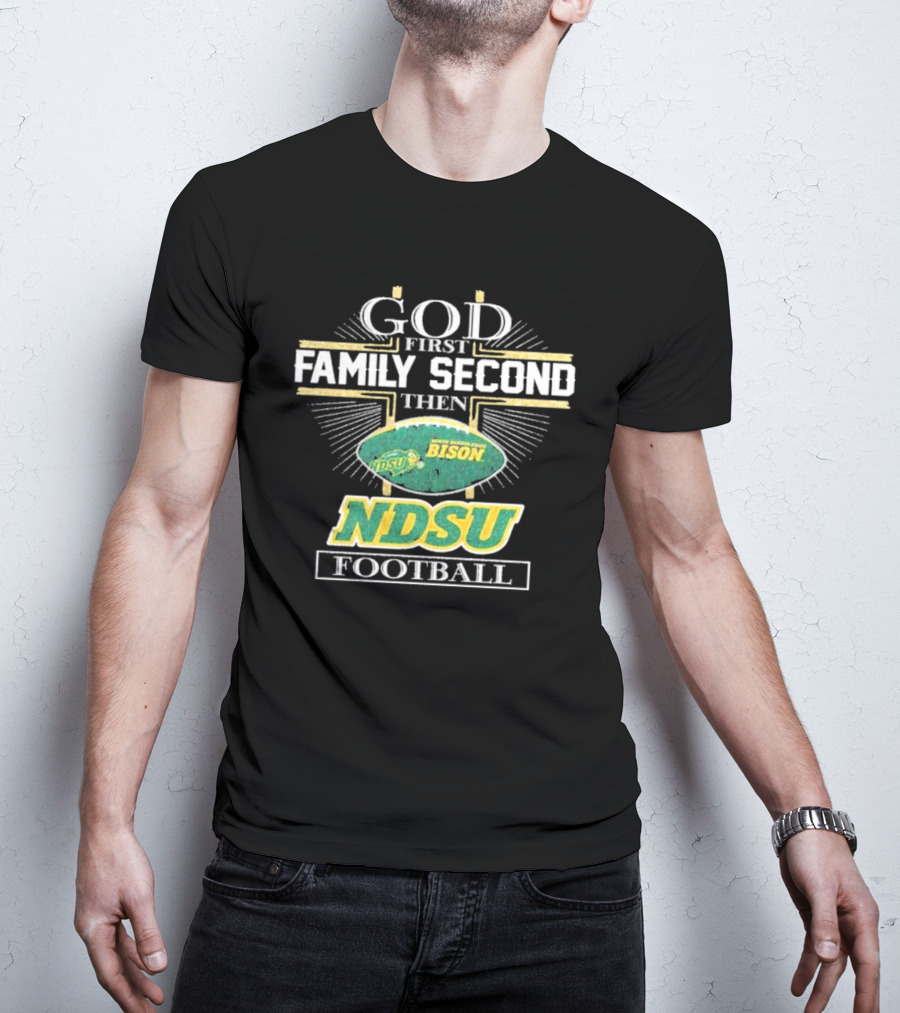 God First Family Second Then North Dakota State Bison NDSU Football T-Shirt