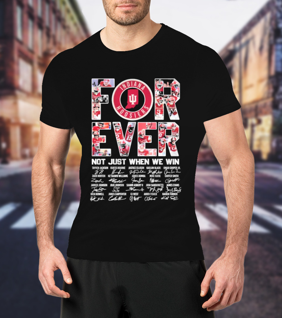 Indiana Hoosiers Football Forever Not Just When We Win Signatures T-Shirt
