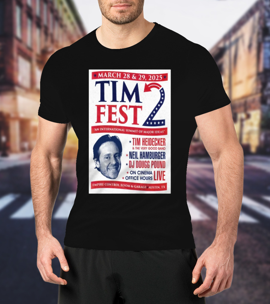 Tim Fest 2 March 28-29 2025 Empire Control Room And Garage Austin TX Tim Heidecker Neil Hamburger DJ Dougg Pound On Cinema Office Hours Live T-Shirt