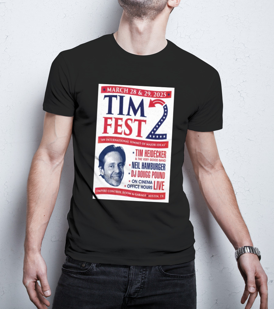 Tim Fest 2 March 28-29 2025 Empire Control Room And Garage Austin TX Tim Heidecker Neil Hamburger DJ Dougg Pound On Cinema Office Hours Live T-Shirt