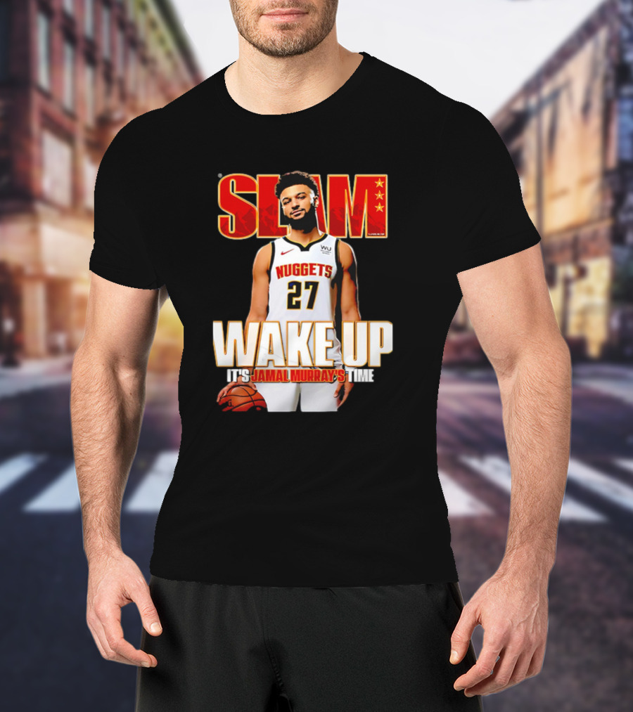 SLAM Wake Up It’s Jamal Murray's Time Nuggets 27 T-Shirt