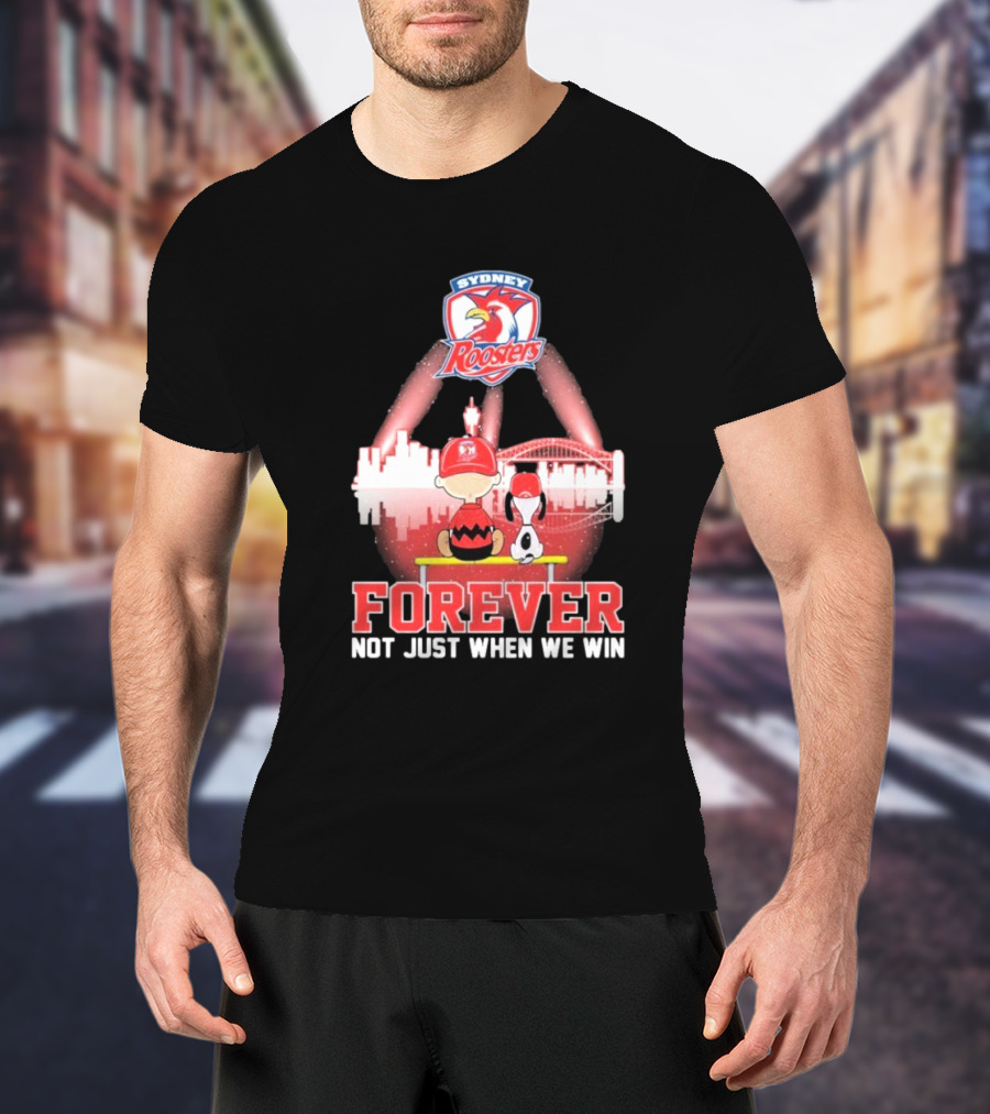 Sydney Roosters Forever Snoopy Charlie Brown Peanuts Skyline Not Just When We Win T-Shirt