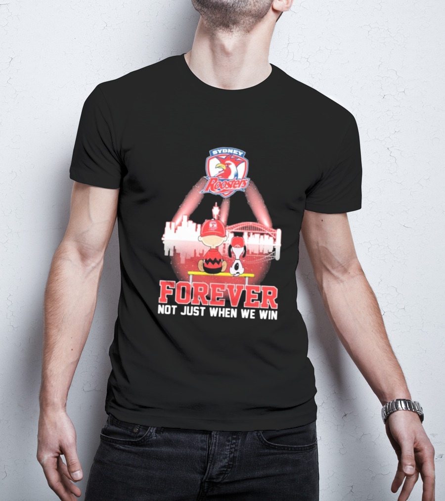Sydney Roosters Forever Snoopy Charlie Brown Peanuts Skyline Not Just When We Win T-Shirt