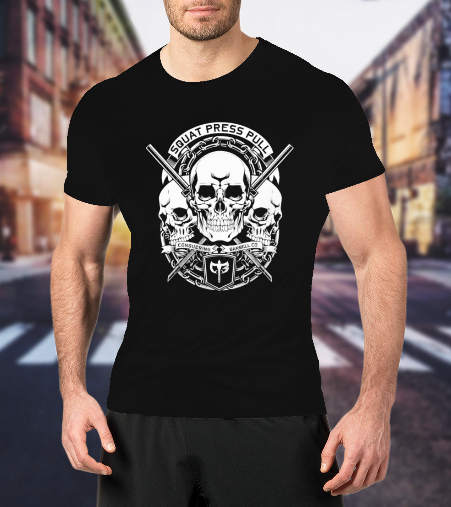 Squat Press Pull Barbell Skull Chain Conquer Fitness T-Shirt