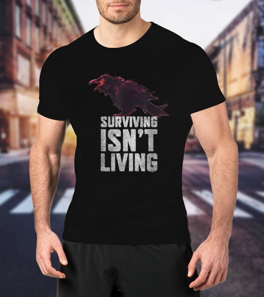 Surviving Isn’t Living Crow Phrase With Dark Bird Illustration T-Shirt