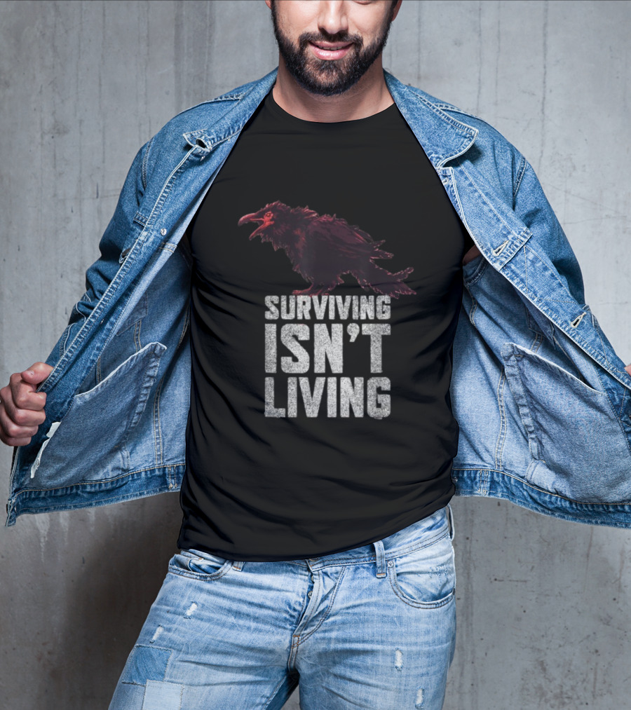 Surviving Isn’t Living Crow Phrase With Dark Bird Illustration T-Shirt