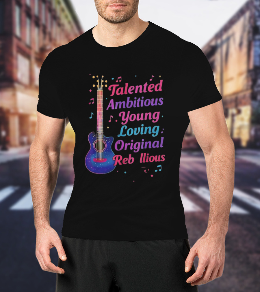 Talented Ambitious Young Loving Original Rebellious Guitar Music Theme T-Shirt