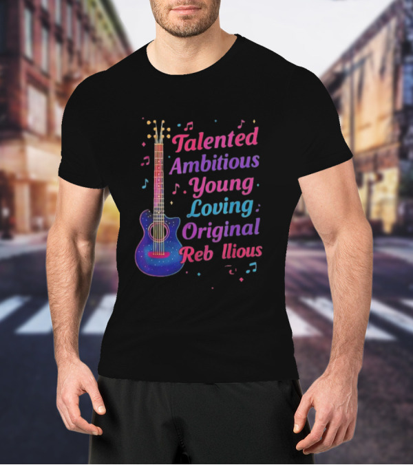 Talented Ambitious Young Loving Original Rebellious Guitar Music Theme T-Shirt