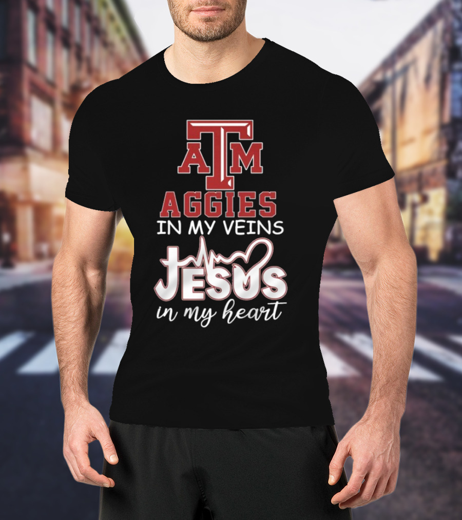 Texas A&M Aggies In My Veins Jesus In My Heart T-Shirt