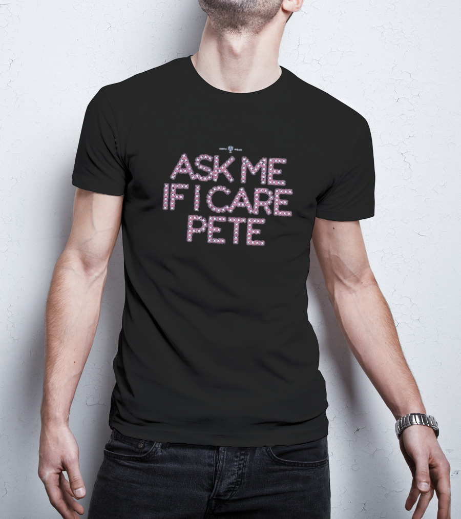 Texas Rangers Ask Me If I Care Pete Baseball Stitch Pattern T-Shirt