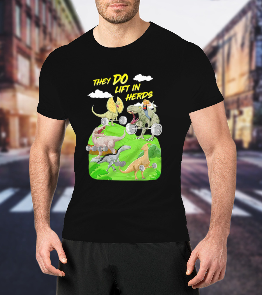 They Do Lift In Herds Dinosaur Weight Training With Barbells T-Shirt