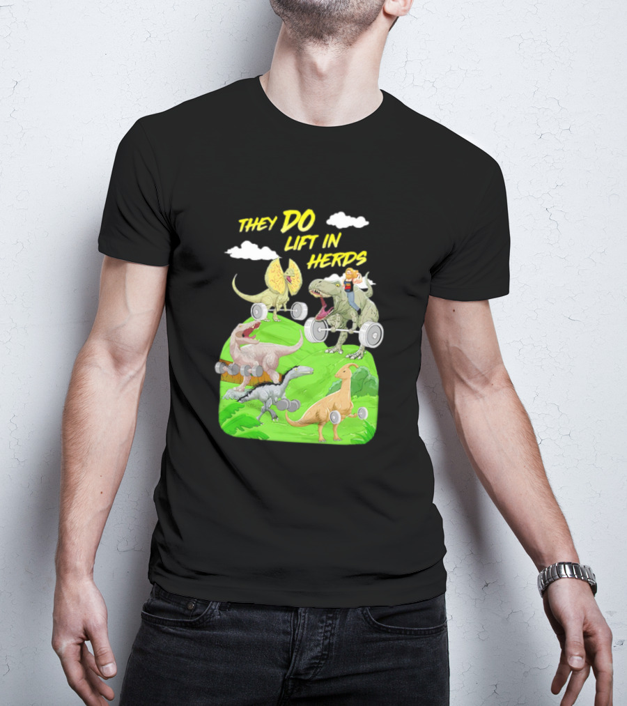They Do Lift In Herds Dinosaur Weight Training With Barbells T-Shirt