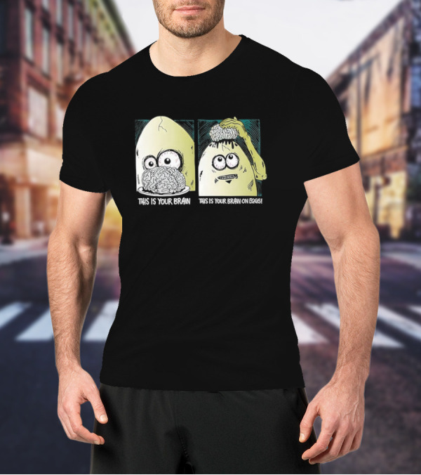 This Is Your Brain This Is Your Brain On Eggs Fried Egg Head Illustration T-Shirt