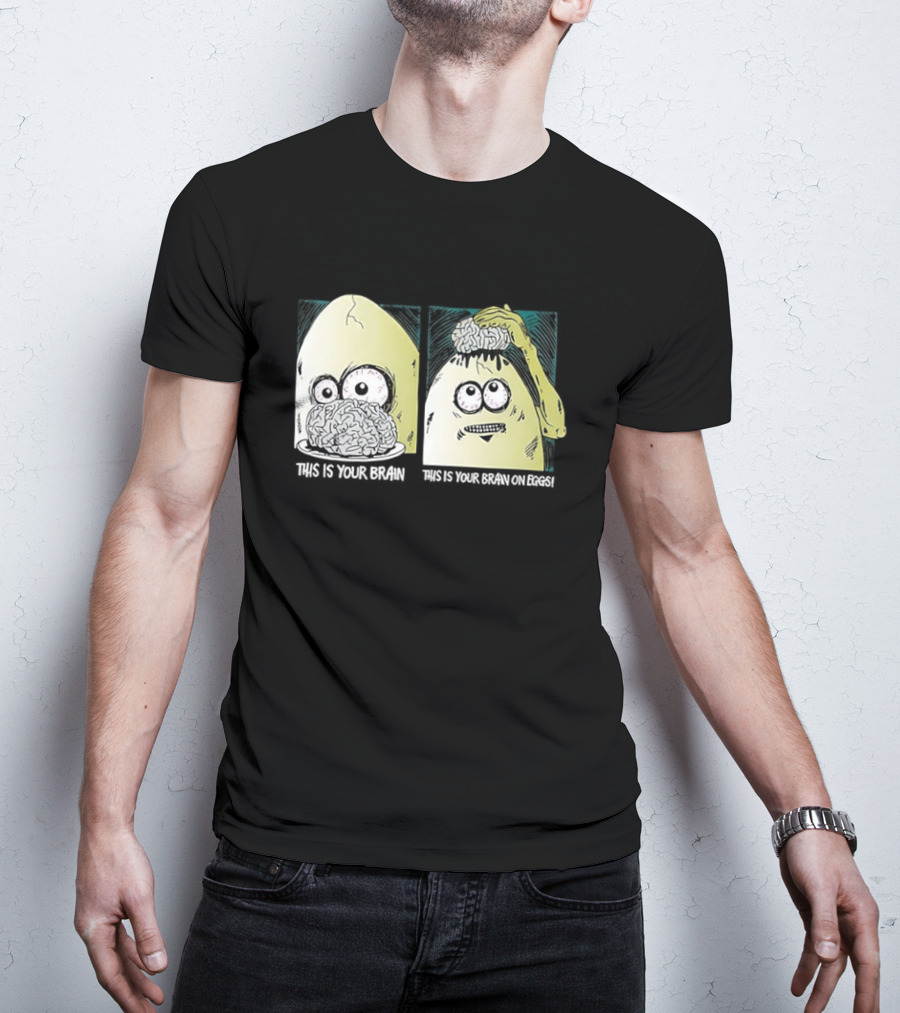 This Is Your Brain This Is Your Brain On Eggs Fried Egg Head Illustration T-Shirt