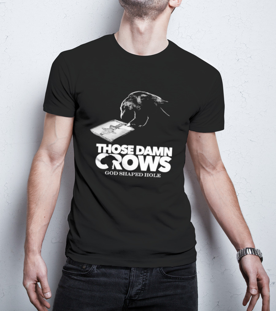 Those Damn Crows God Shaped Hole Bird Image T-Shirt