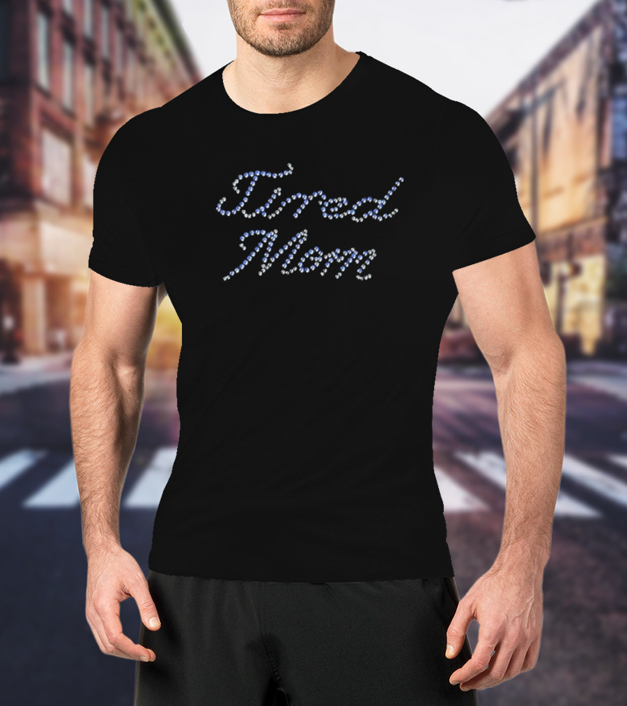 Tired Mom Sparkling Rhinestones T-Shirt