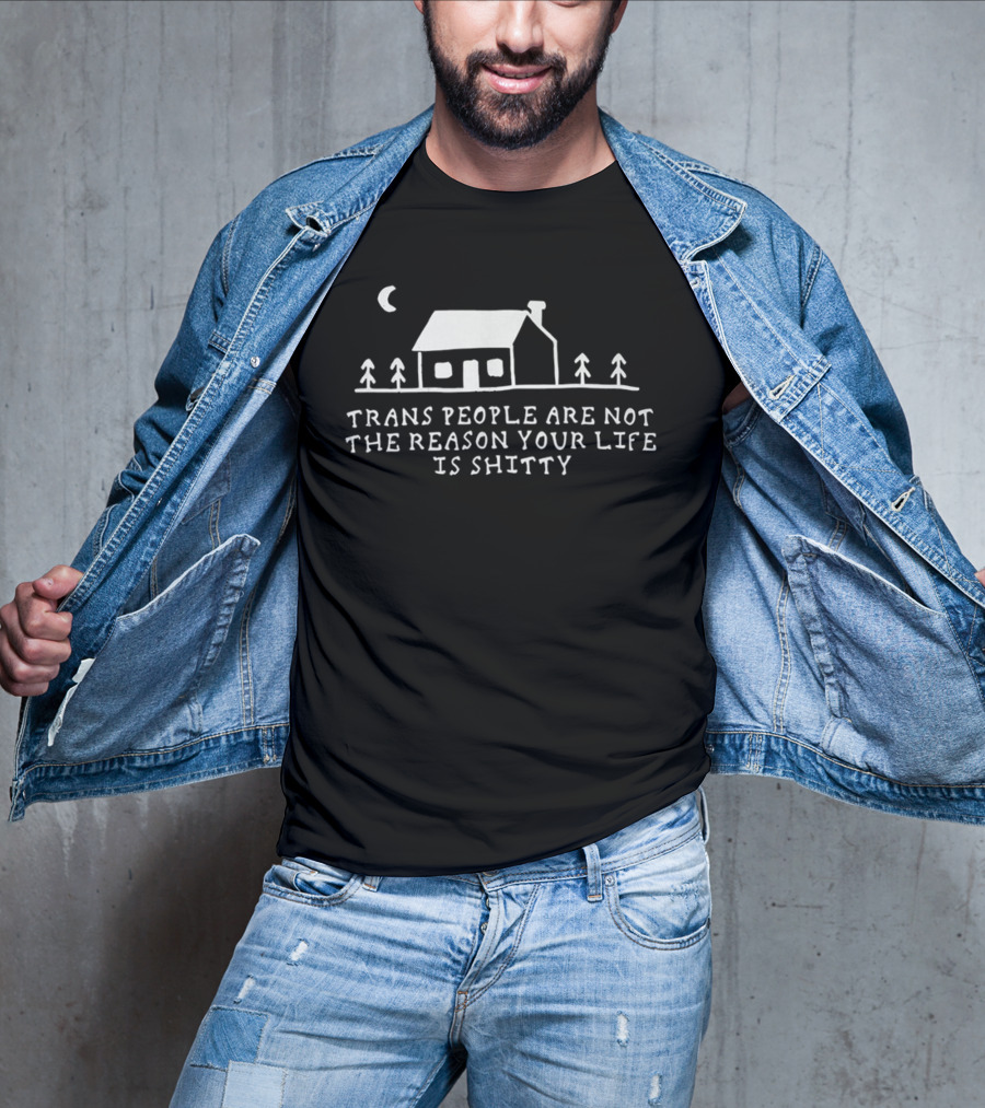 Trans People Are Not The Reason Your Life Is Shitty Cottage And Trees Celestial Night Scene T-Shirt