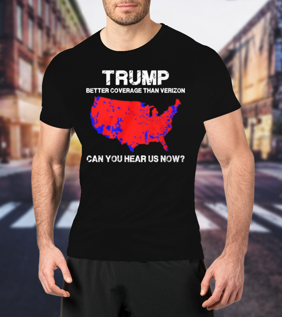 Trump Better Coverage Than Verizon Can You Hear Us Now Map T-Shirt