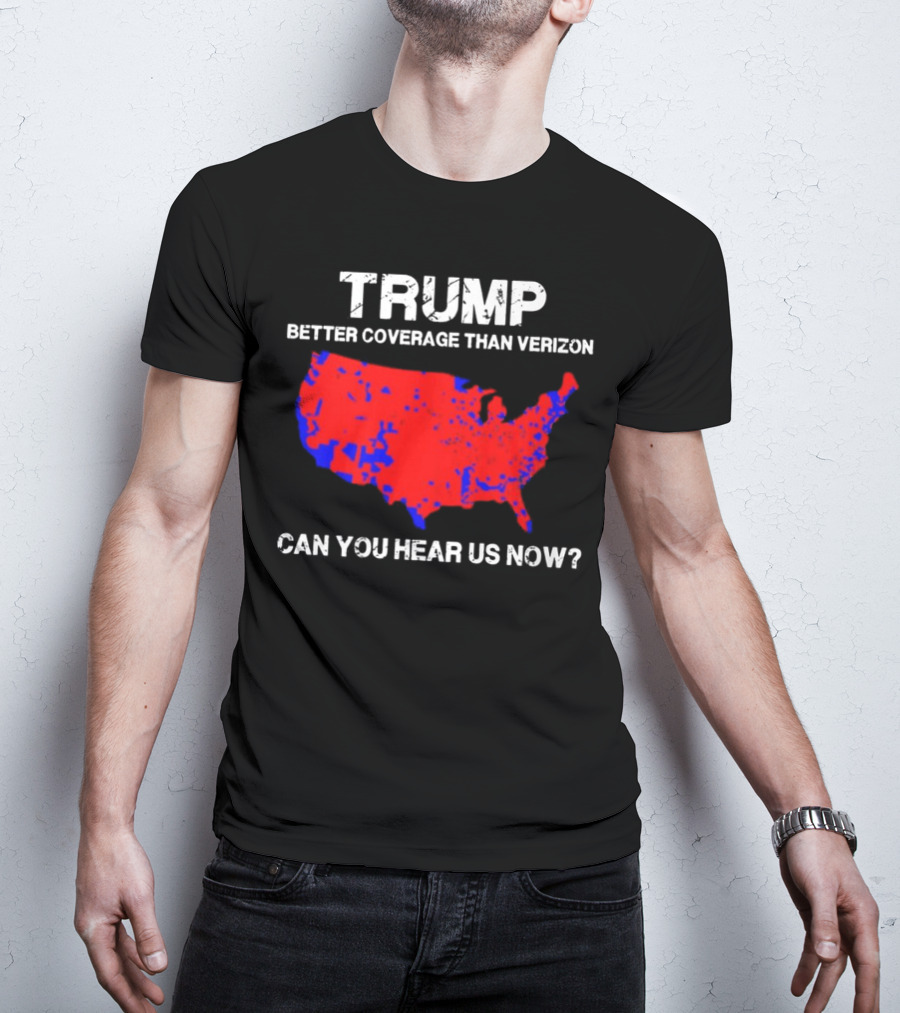 Trump Better Coverage Than Verizon Can You Hear Us Now Map T-Shirt