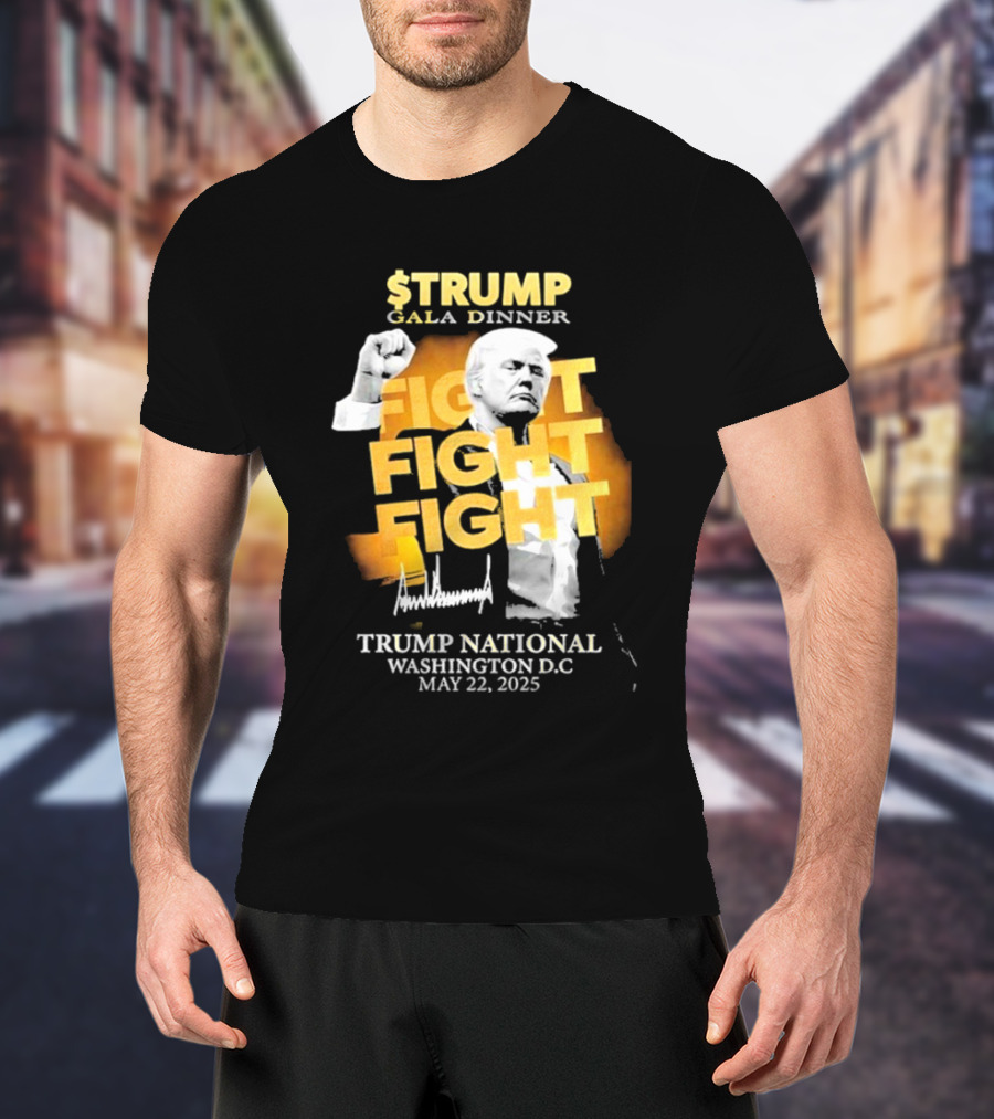 $Trump Gala Dinner Fight Fight Fight Trump National Washington DC May 22 2025 T-Shirt