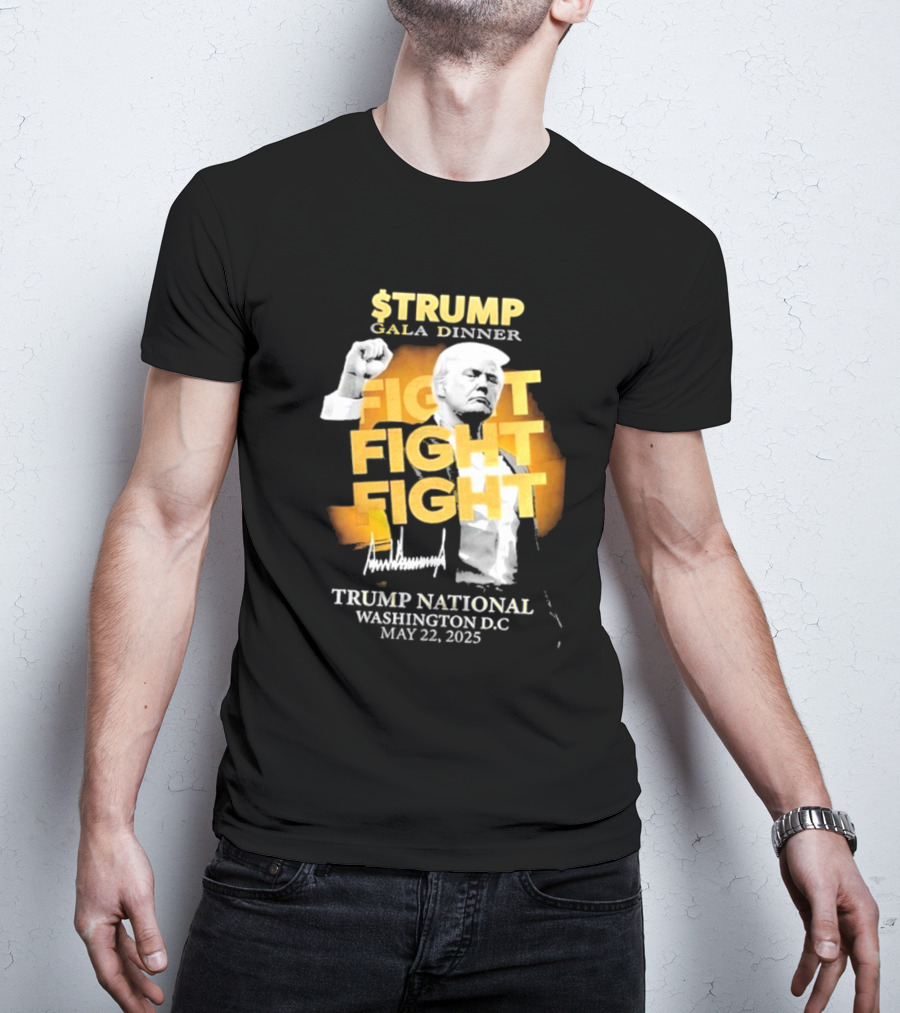 $Trump Gala Dinner Fight Fight Fight Trump National Washington DC May 22 2025 T-Shirt
