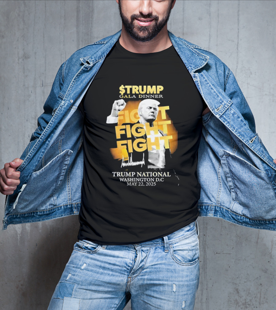 $Trump Gala Dinner Fight Fight Fight Trump National Washington DC May 22 2025 T-Shirt