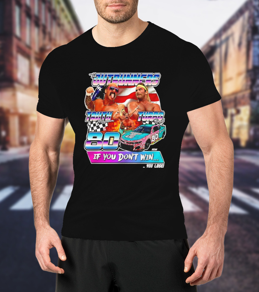 The Outrunners Truth Magnum Turbo Floyd Racing 80 If You Don’t Win You Lose T-Shirt