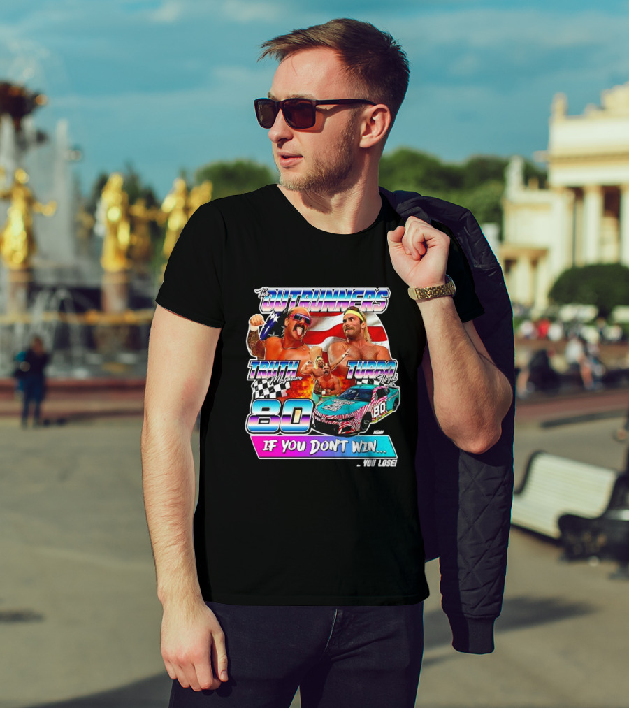 The Outrunners Truth Magnum Turbo Floyd Racing 80 If You Don’t Win You Lose T-Shirt