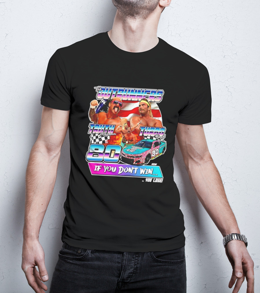 The Outrunners Truth Magnum Turbo Floyd Racing 80 If You Don’t Win You Lose T-Shirt