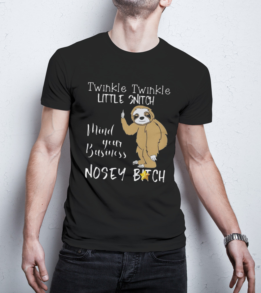 Twinkle Twinkle Little Snitch Mind Your Business Nosey Bitch Sloth T-Shirt