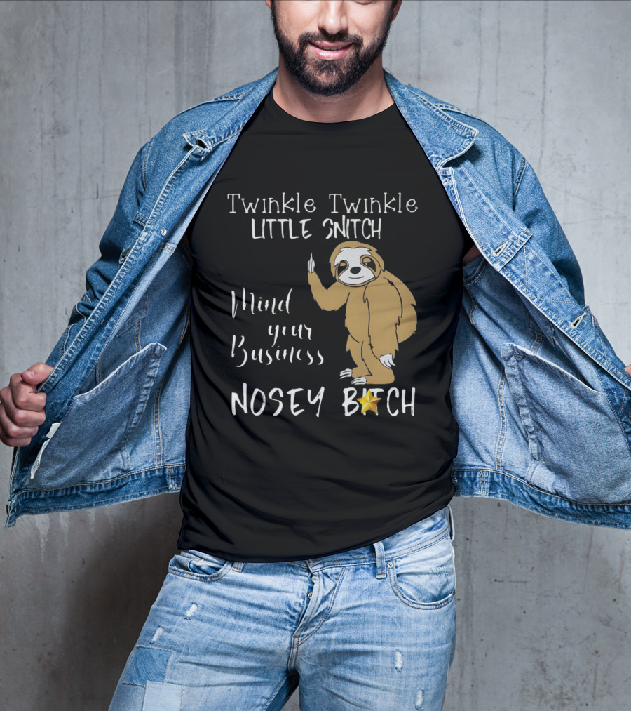 Twinkle Twinkle Little Snitch Mind Your Business Nosey Bitch Sloth T-Shirt