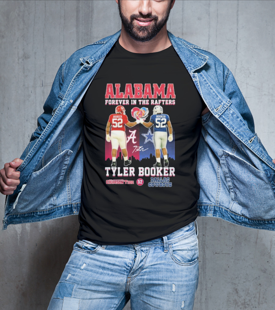 Tyler Booker Alabama Crimson Tide 52 X Dallas Cowboys Forever In The Rafters T-Shirt