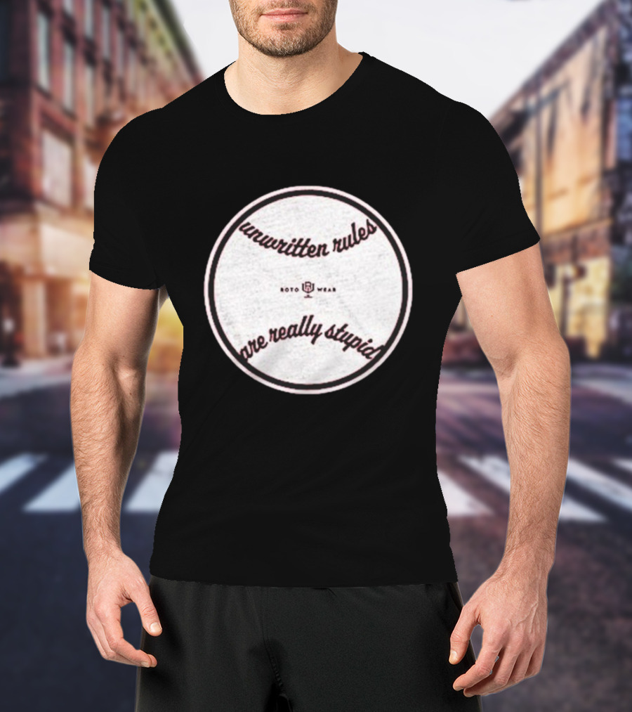 Unwritten Rules Are Really Stupid Baseball Design ROTO WEAR T-Shirt