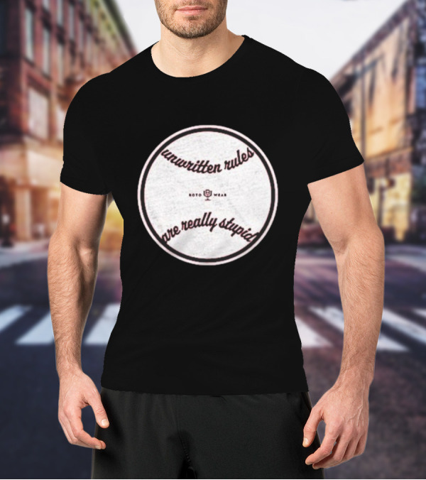 Unwritten Rules Are Really Stupid Baseball Design ROTO WEAR T-Shirt