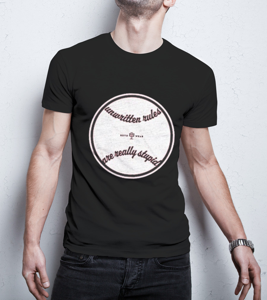 Unwritten Rules Are Really Stupid Baseball Design ROTO WEAR T-Shirt