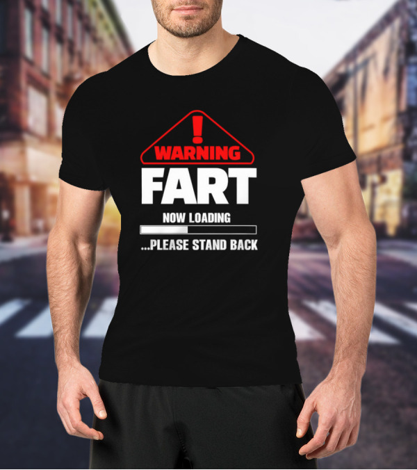 Warning Fart Now Loading Please Stand Back With Exclamation Triangle T-Shirt