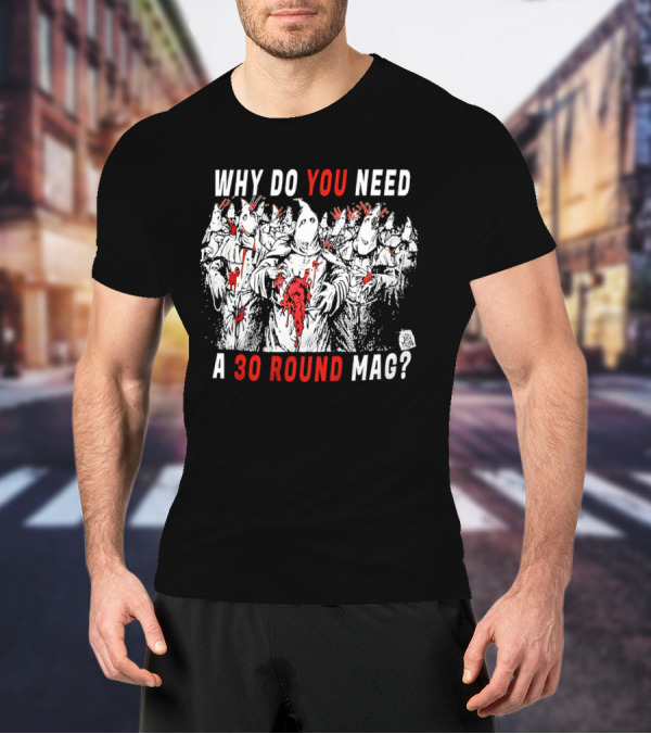 Why Do You Need A 30 Round Mag Horror Ghosts In Blood T-Shirt