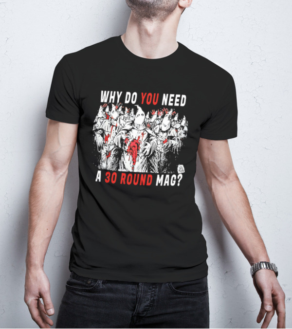 Why Do You Need A 30 Round Mag Horror Ghosts In Blood T-Shirt