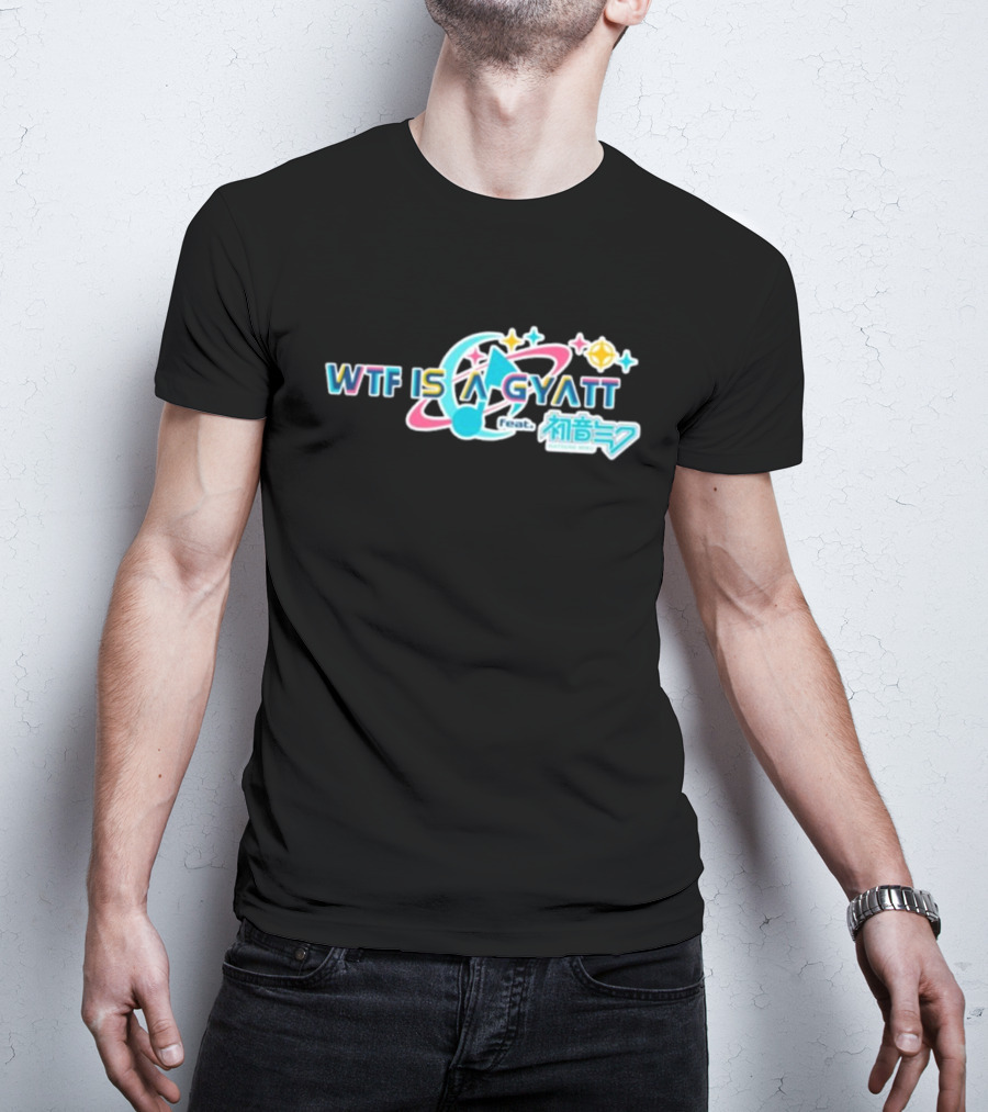 WTF Is A Gyatt Feat 初音ミク Hatsune Miku Pjsk Parody T-Shirt