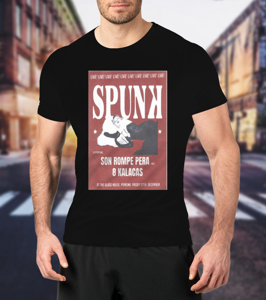 Spunk Live At The Glass House Pomona Supporting Son Rompe Pera And 8 Kalacas December 27 T-Shirt